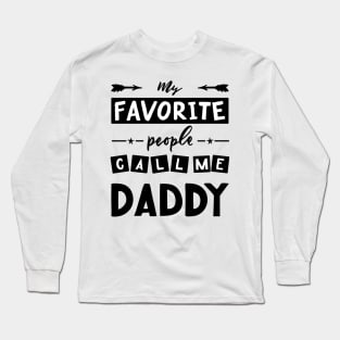Quote for father s day My favorite people call me daddy. Long Sleeve T-Shirt